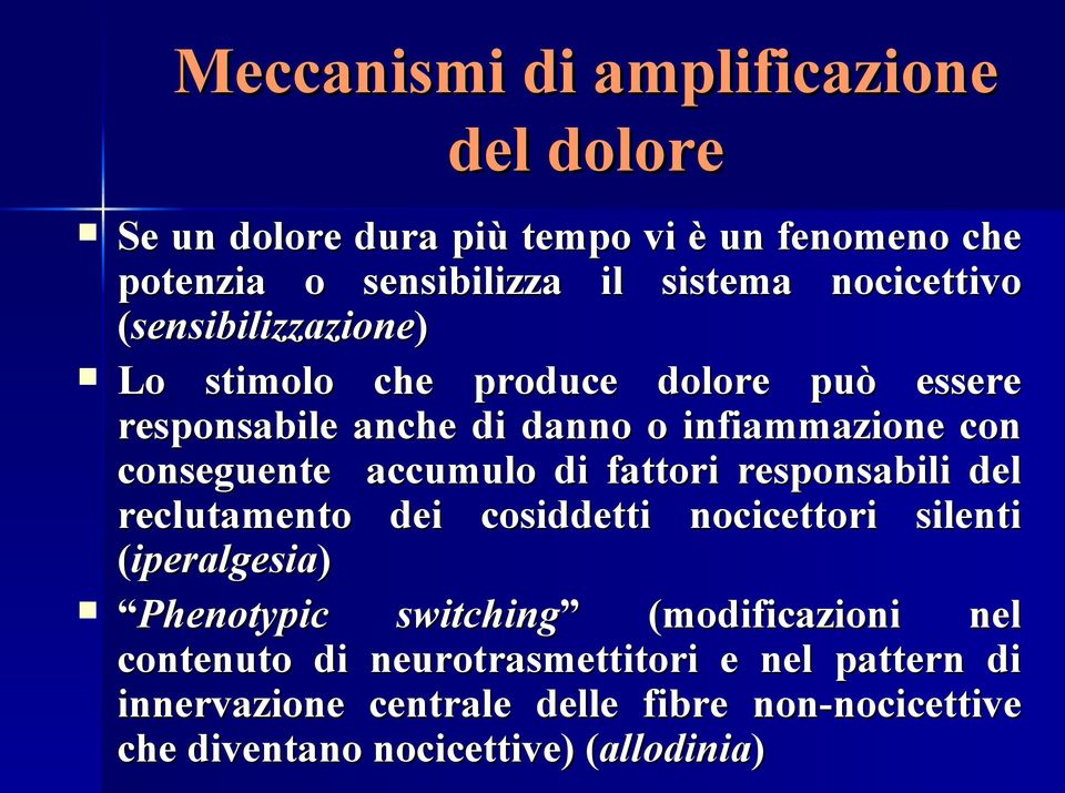 fattori responsabili del reclutamento dei cosiddetti nocicettori silenti (iperalgesia) Phenotypic switching (modificazioni nel