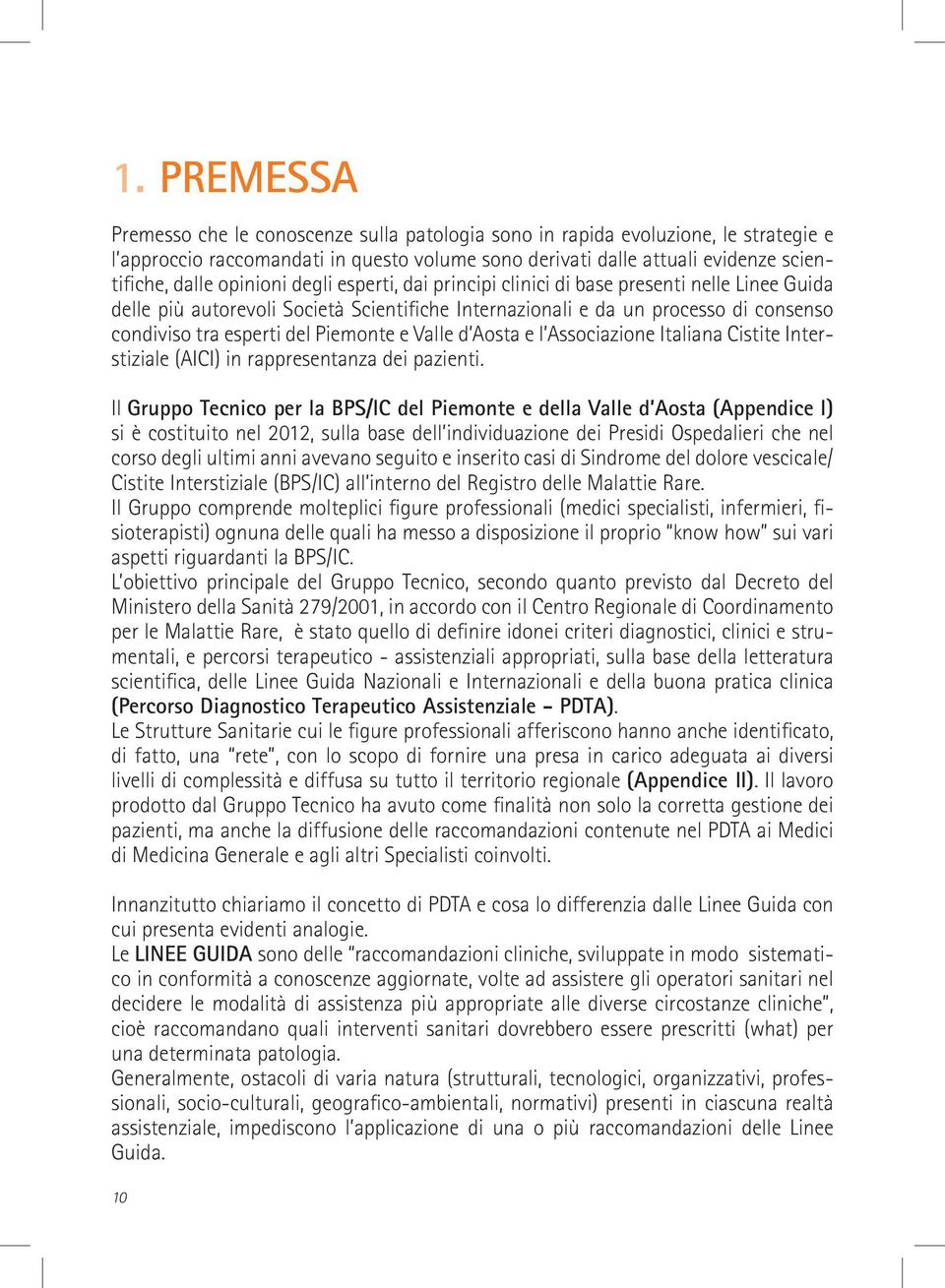 Piemonte e Valle d Aosta e l Associazione Italiana Cistite Interstiziale (AICI) in rappresentanza dei pazienti.