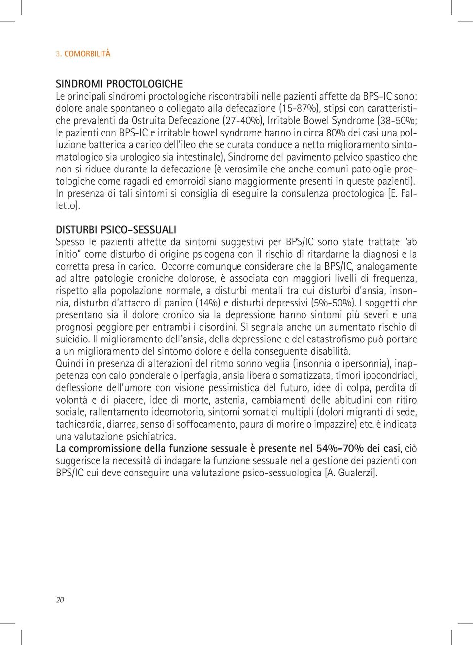 batterica a carico dell ileo che se curata conduce a netto miglioramento sintomatologico sia urologico sia intestinale), Sindrome del pavimento pelvico spastico che non si riduce durante la