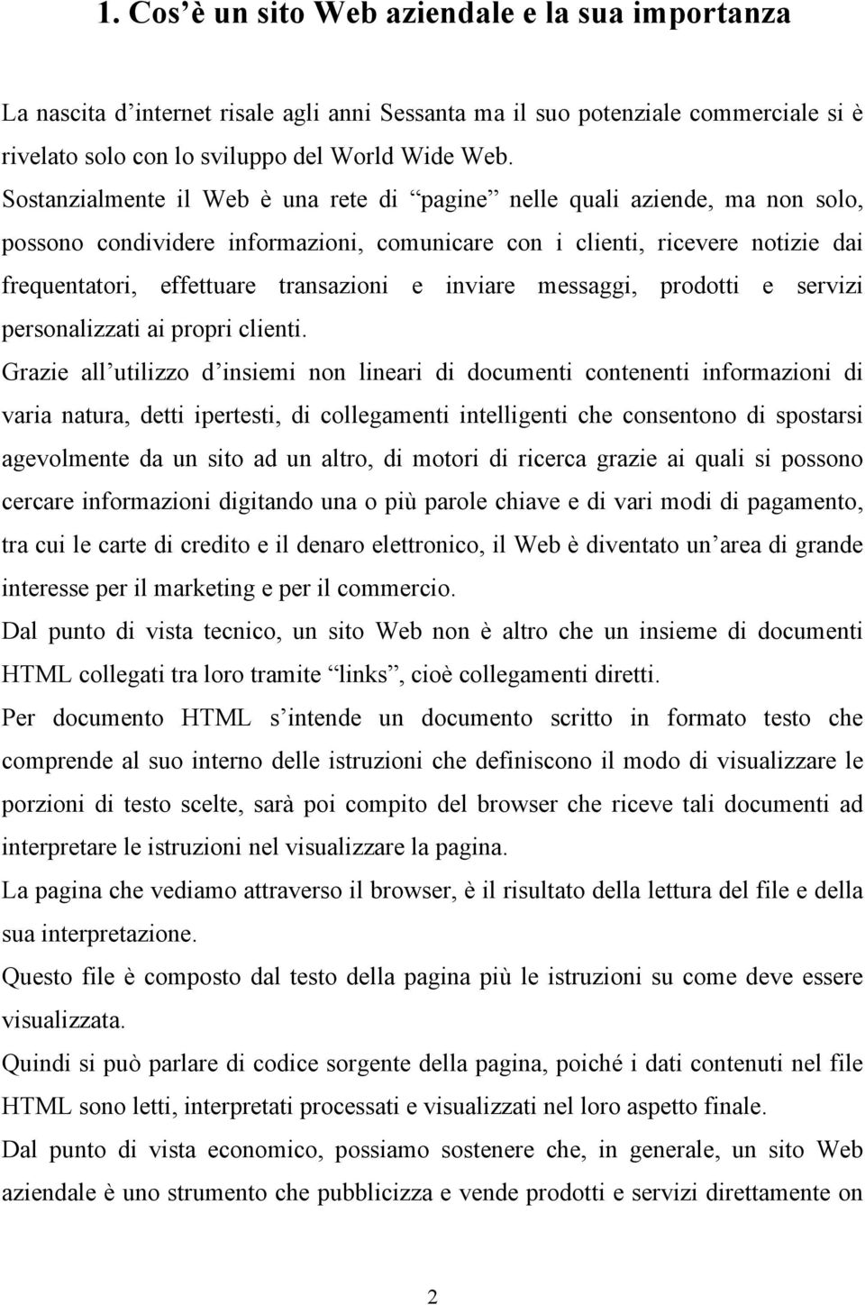 inviare messaggi, prodotti e servizi personalizzati ai propri clienti.