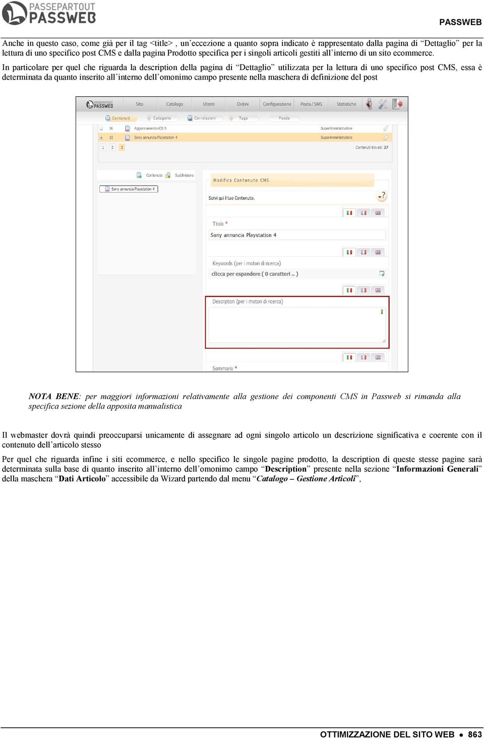 In particolare per quel che riguarda la description della pagina di Dettaglio utilizzata per la lettura di uno specifico post CMS, essa è determinata da quanto inserito all interno dell omonimo campo