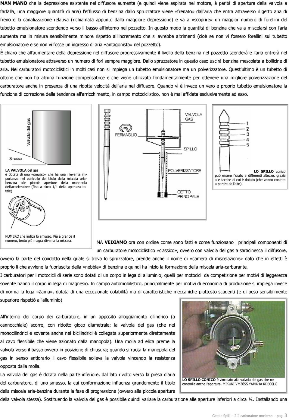 numero di forellini del tubetto emulsionatore scendendo verso il basso all'interno nel pozzetto.