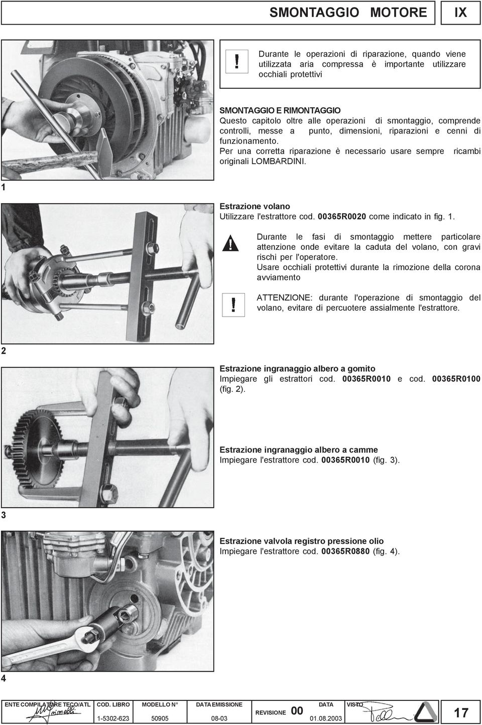 1 Estrazione volano Utilizzare l'estrattore cod. 00365R0020 come indicato in fig. 1.