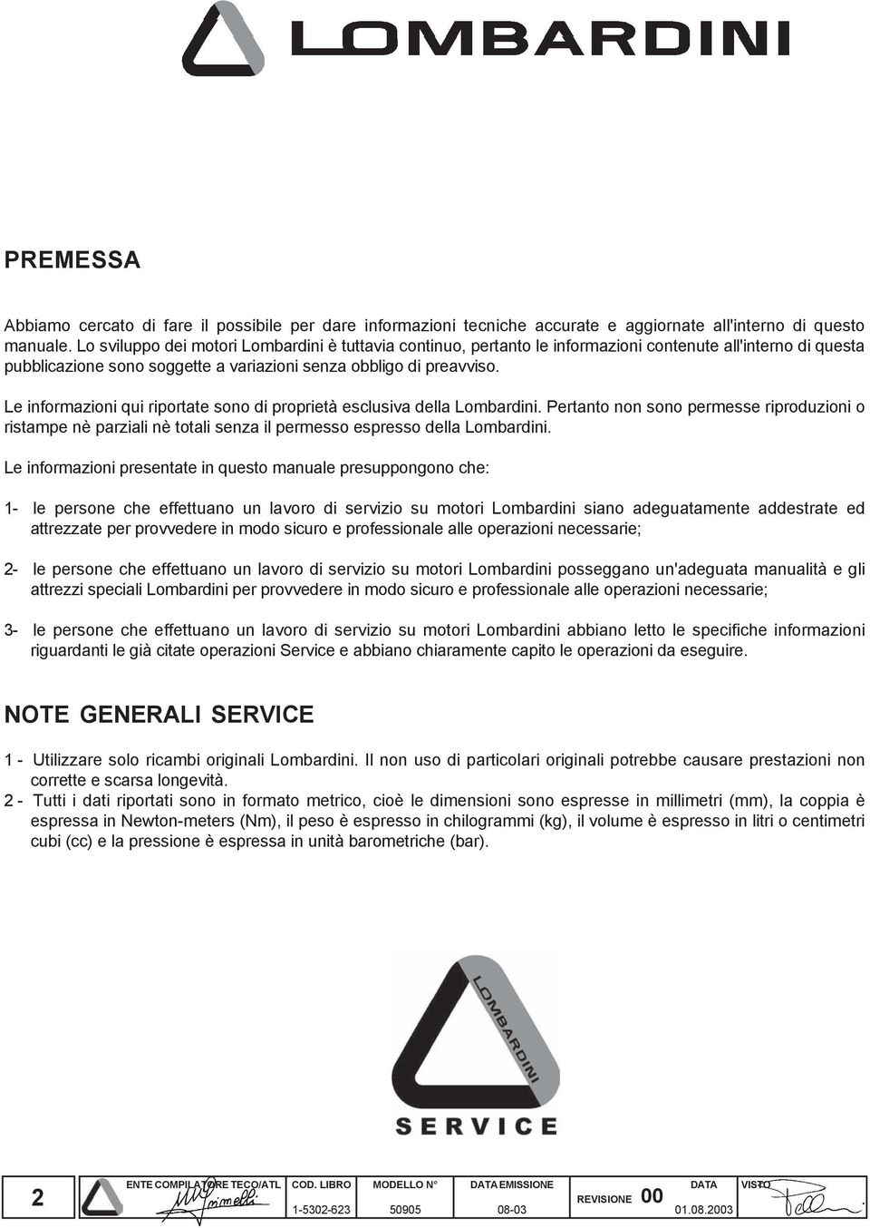 Le informazioni qui riportate sono di proprietà esclusiva della Lombardini. Pertanto non sono permesse riproduzioni o ristampe nè parziali nè totali senza il permesso espresso della Lombardini.