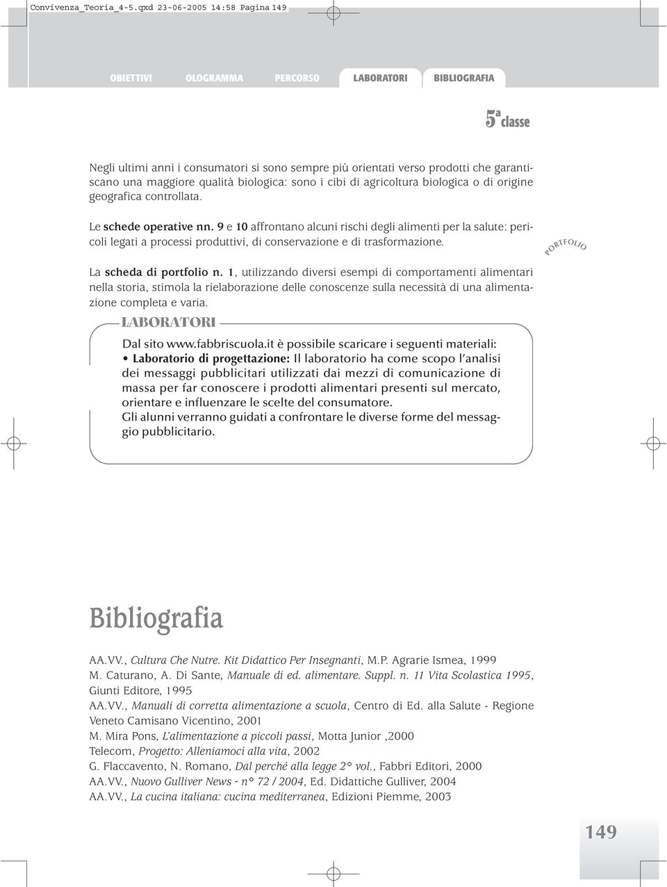 biologica: sono i cibi di agricoltura biologica o di origine geografica controllata. Le schede operative nn.