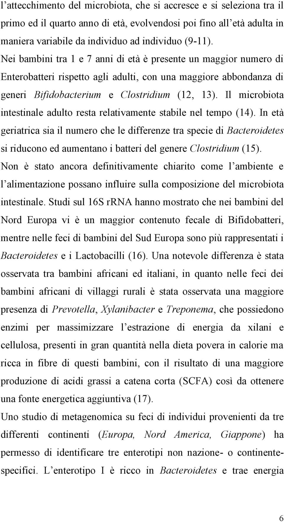 Il microbiota intestinale adulto resta relativamente stabile nel tempo (14).