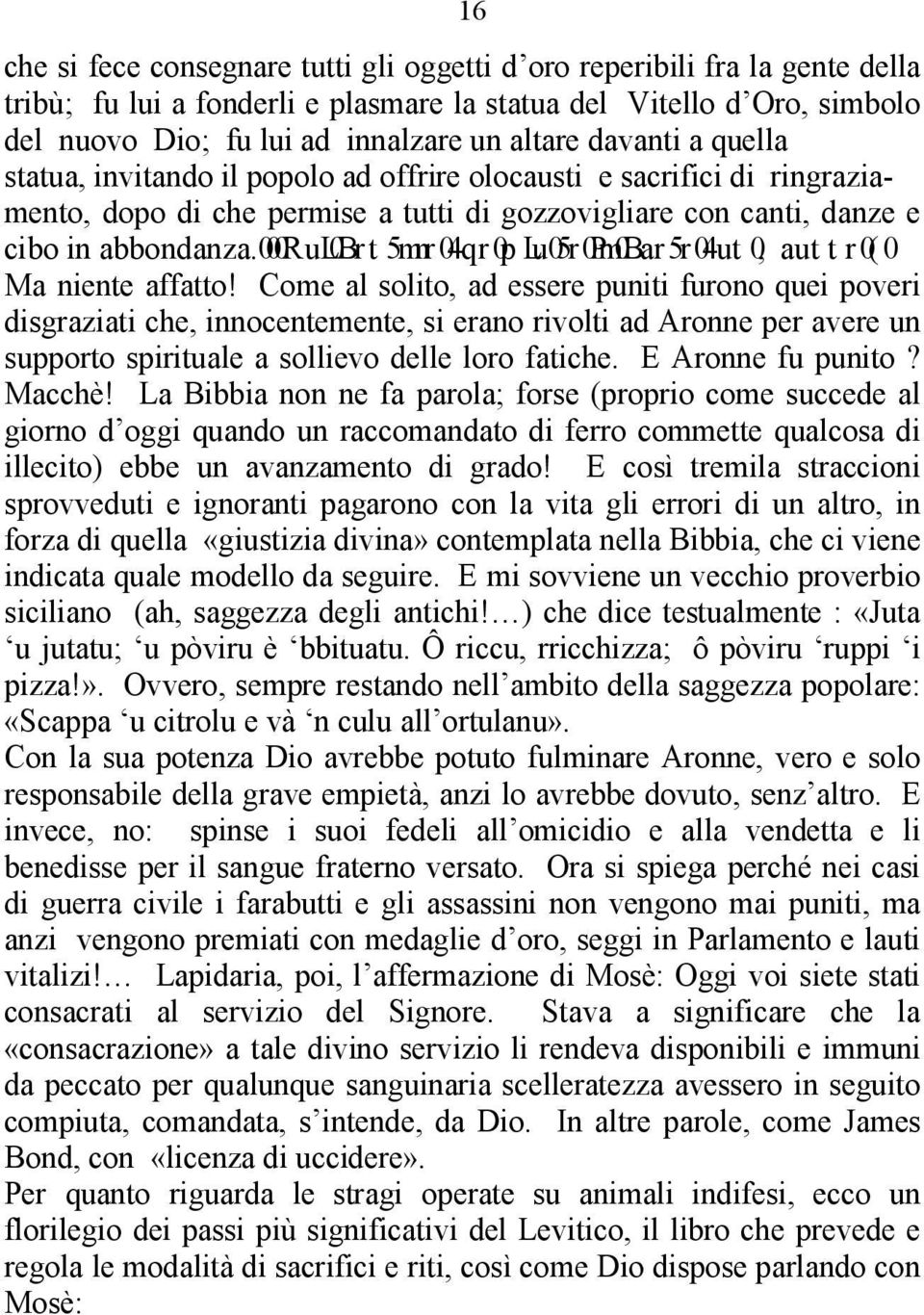 Voi pensate che Dio se la prese con Aronne? Ma niente affatto!