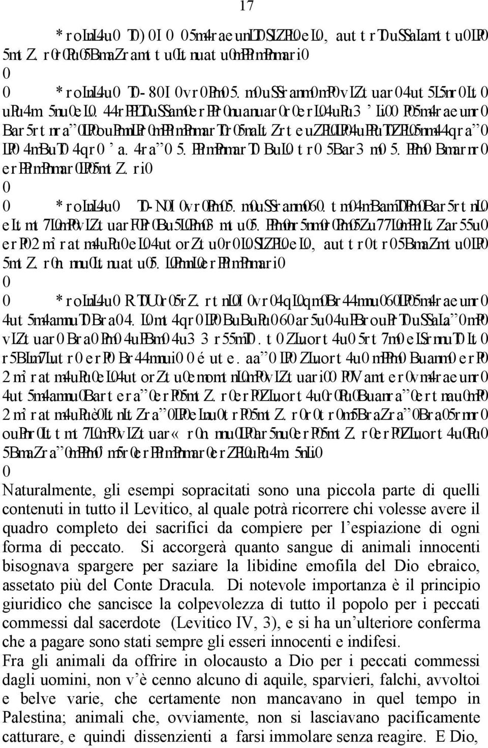 Il sacerdote presenterà il volatile all altare, e stringendogli il collo, gli staccherà il capo, che brucerà sull altare, poi ne sprema sulla parete dell altare il sangue.