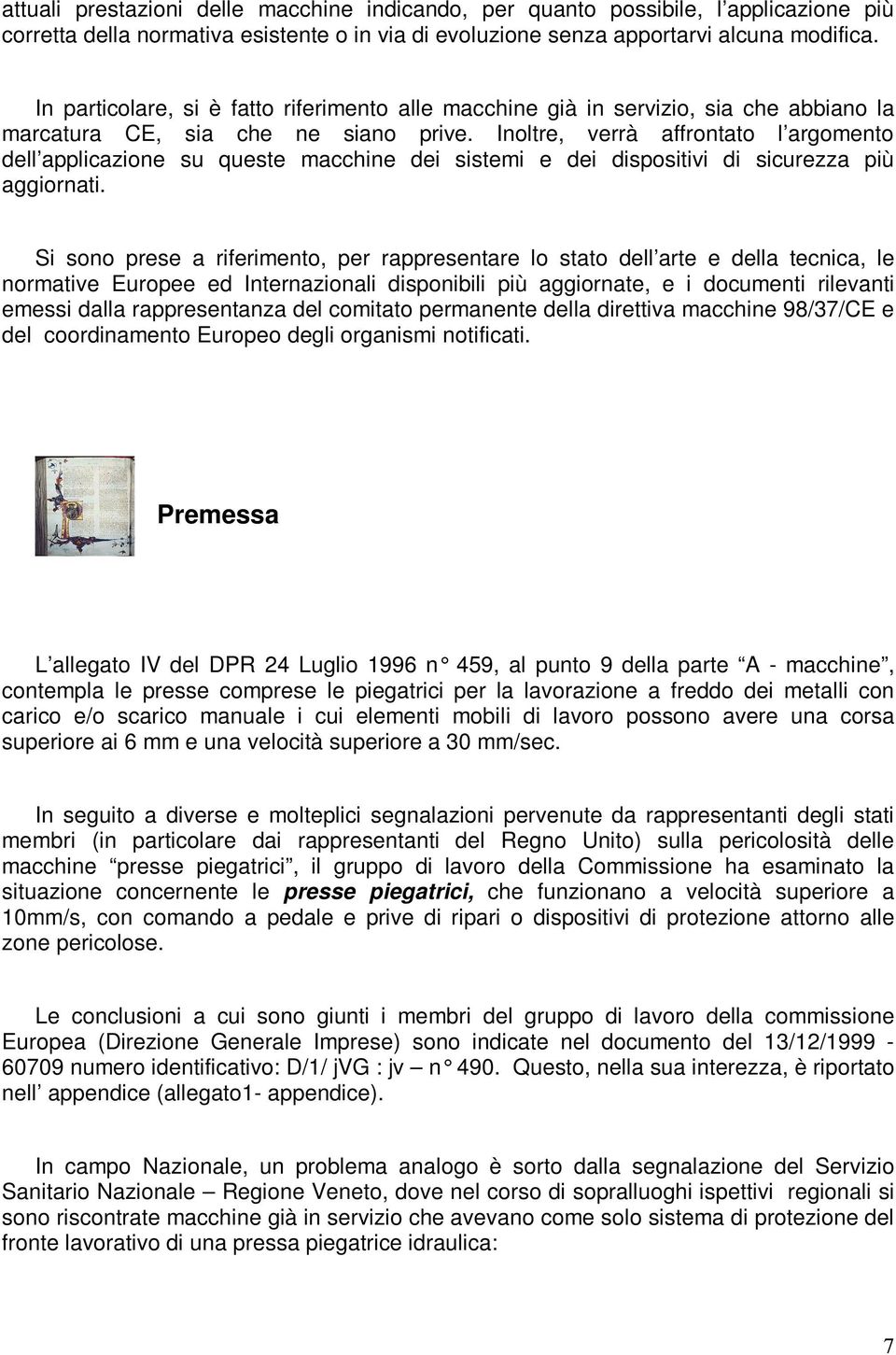 Inoltre, verrà affrontato l argomento dell applicazione su queste macchine dei sistemi e dei dispositivi di sicurezza più aggiornati.