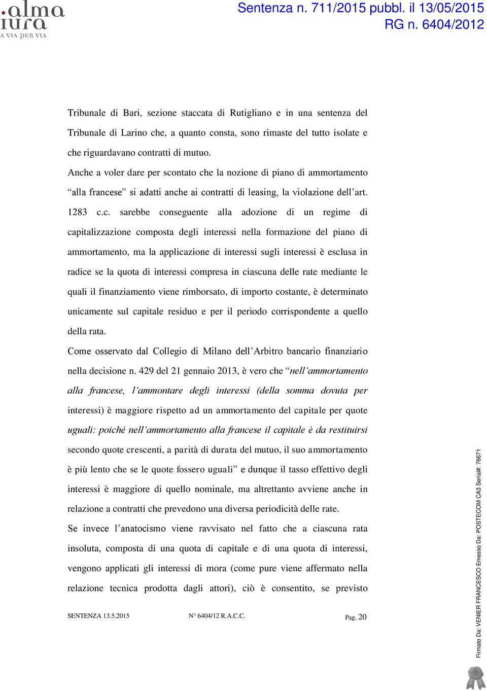 un regime di capitalizzazione composta degli interessi nella formazione del piano di ammortamento, ma la applicazione di interessi sugli interessi è esclusa in radice se la quota di interessi