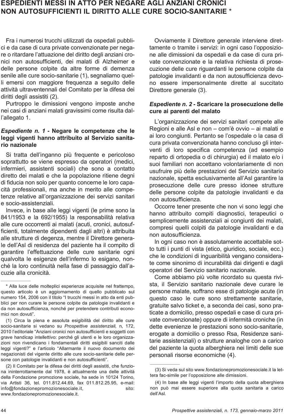 socio-sanitarie (1), segnaliamo quelli emersi con maggiore frequenza a seguito delle attività ultraventennali del Comitato per la difesa dei diritti degli assistiti (2).