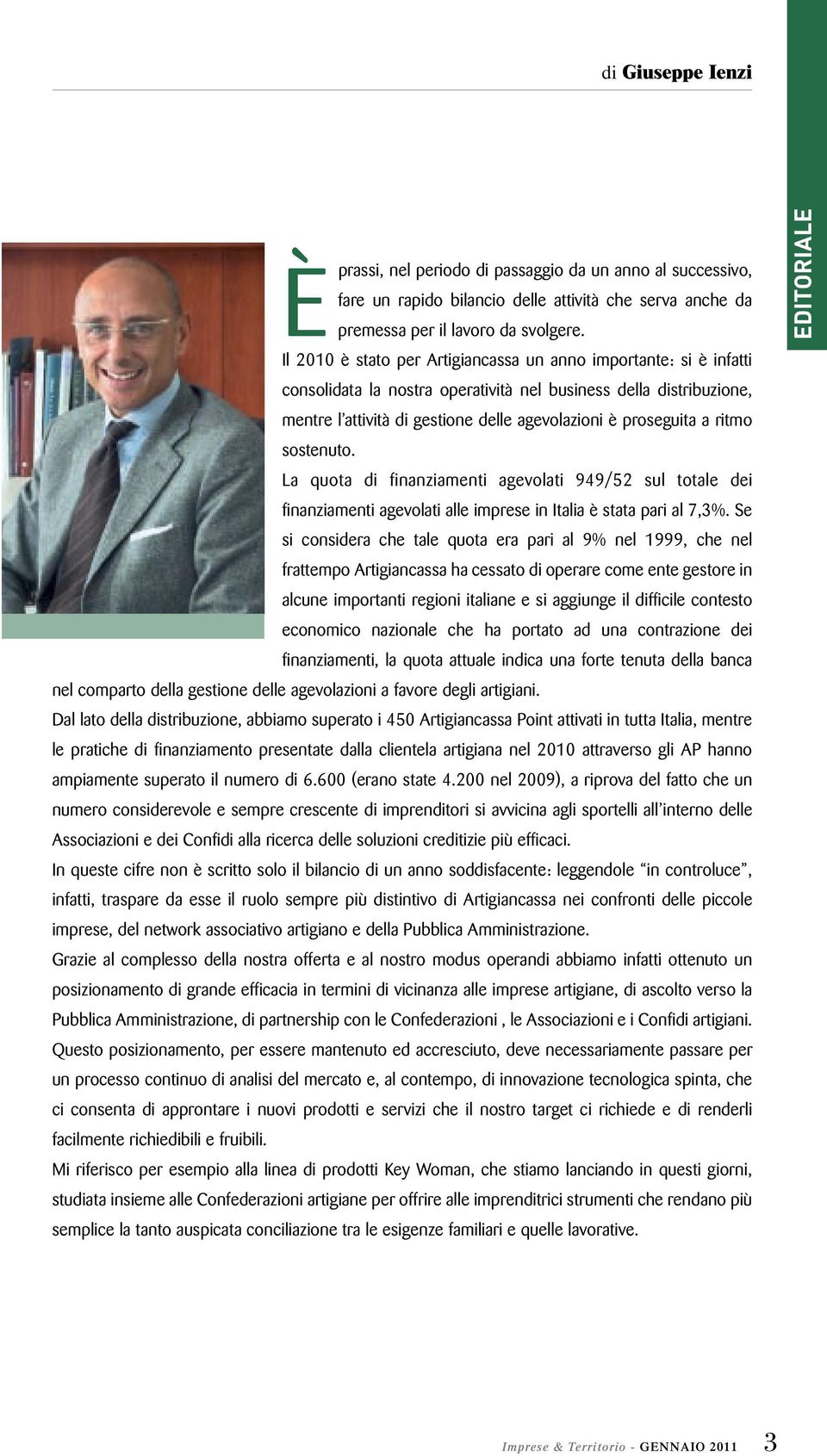 ritmo sostenuto. La quota di finanziamenti agevolati 949/52 sul totale dei finanziamenti agevolati alle imprese in Italia è stata pari al 7,3%.