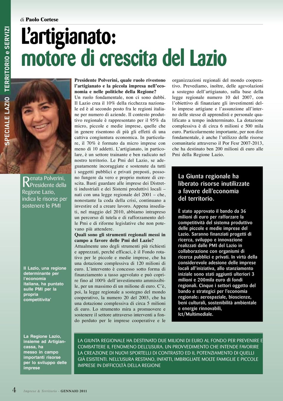 politiche della Regione? Un ruolo fondamentale, non ci sono dubbi. Il Lazio crea il 10% della ricchezza nazionale ed è al secondo posto fra le regioni italiane per numero di aziende.