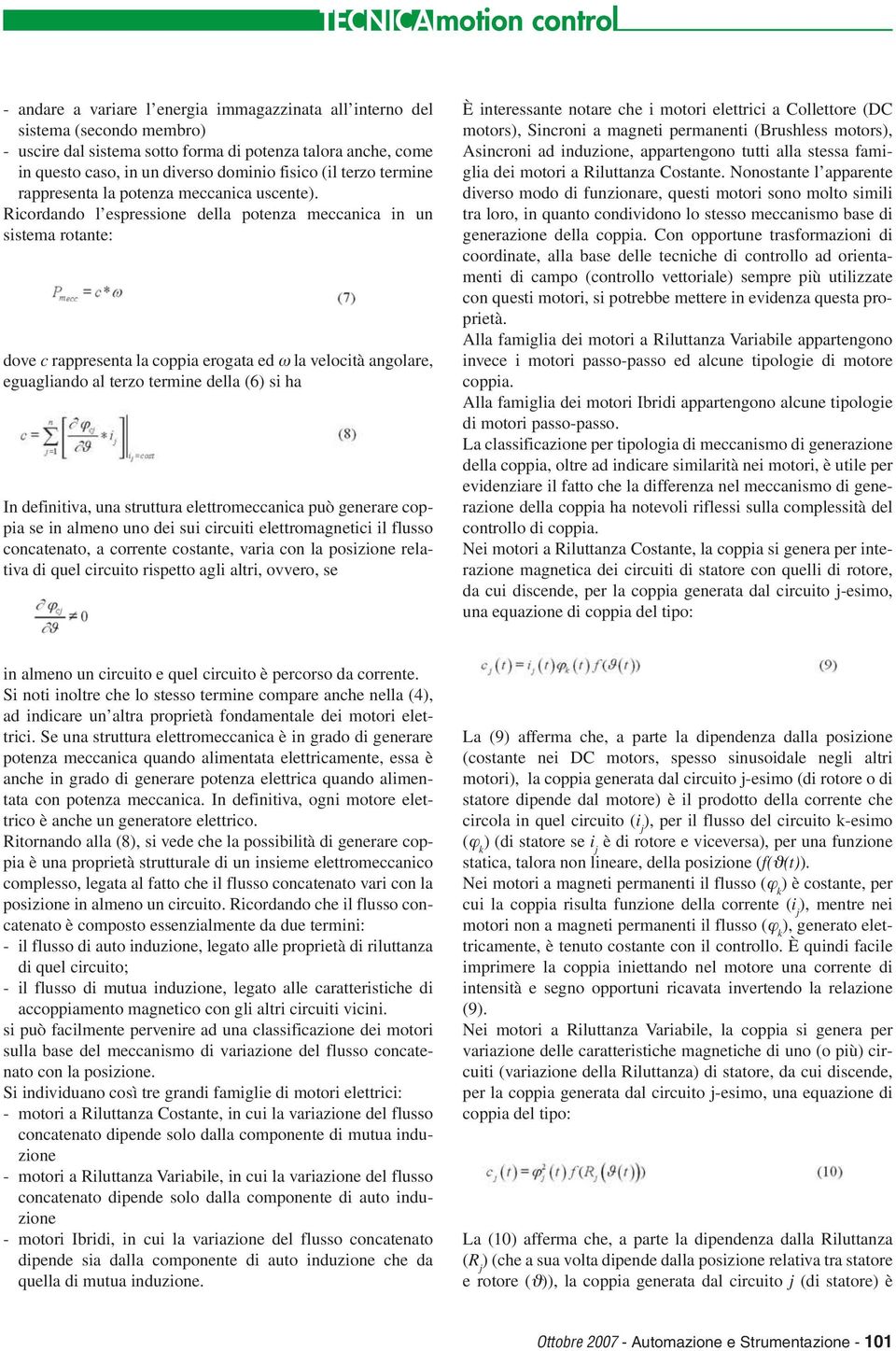 Ricordando l espressione della potenza meccanica in un sistema rotante: dove c rappresenta la coppia erogata ed ω la velocità angolare, eguagliando al terzo termine della (6) si ha In definitiva, una