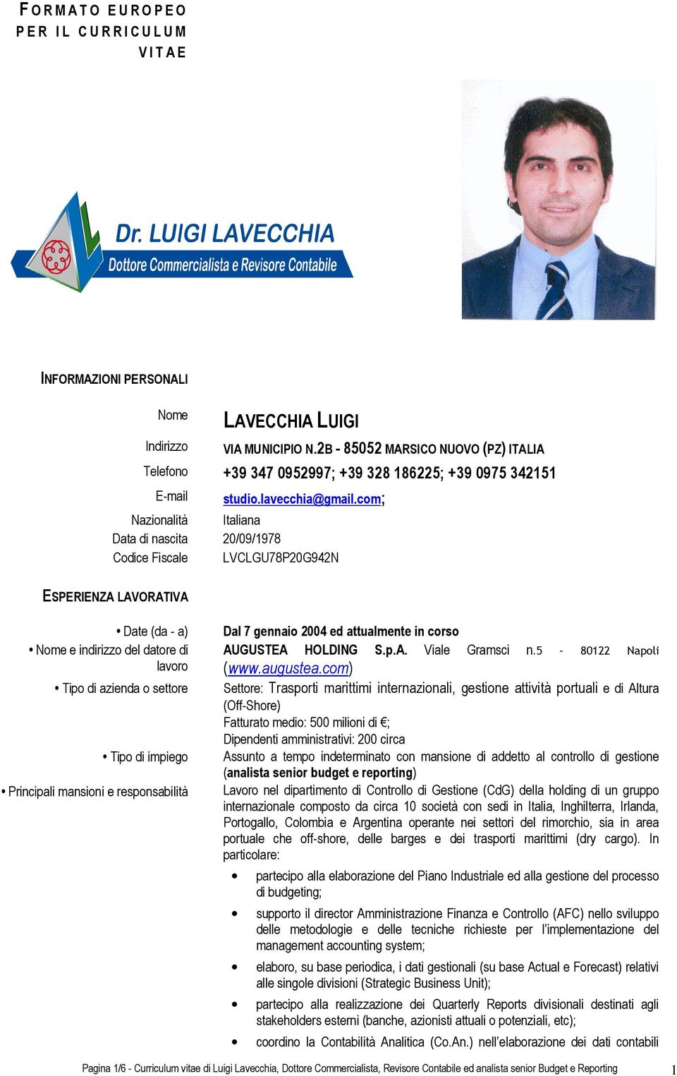 com; Nazionalità Italiana Data di nascita 20/09/1978 Codice Fiscale LVCLGU78P20G942N ESPERIENZA LAVORATIVA Date (da - a) Nome e indirizzo del datore di lavoro Tipo di azienda o settore Tipo di