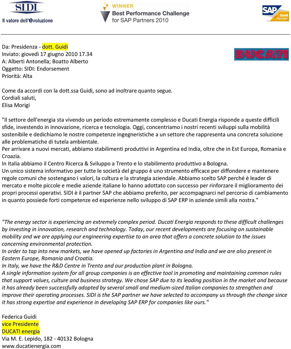 Cordiali saluti, Elisa Morigi "Il settore dell'energia sta vivendo un periodo estremamente complesso e Ducati Energia risponde a queste difficili sfide, investendo in innovazione, ricerca e