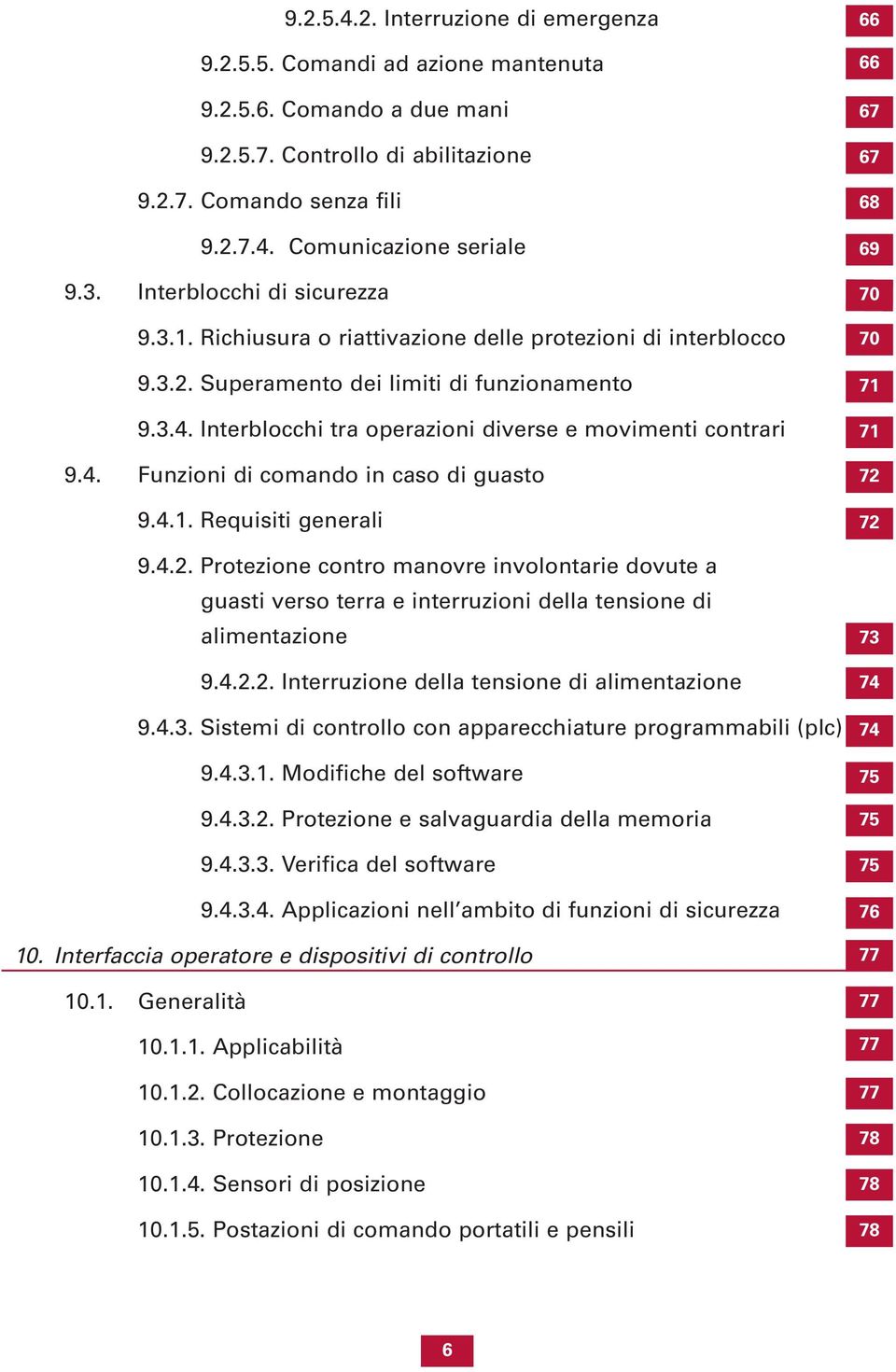 Interblocchi tra operazioni diverse e movimenti contrari 9.4. Funzioni di comando in caso di guasto 9.4.1. Requisiti generali 9.4.2.