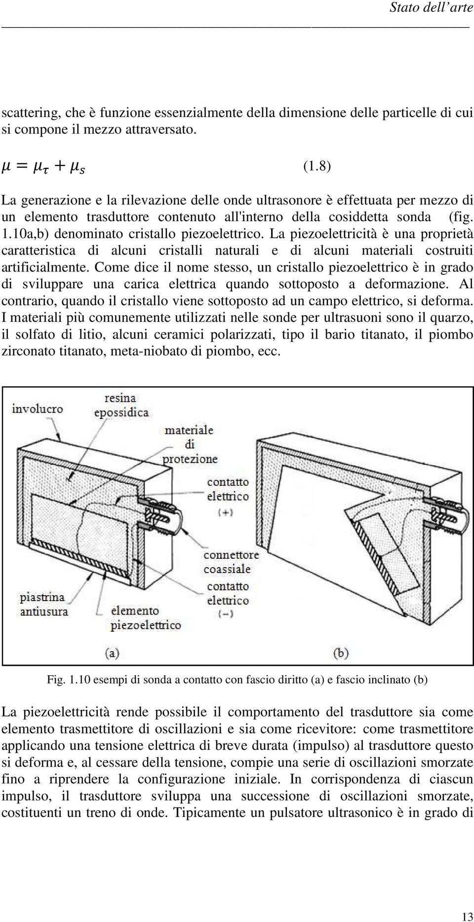 10a,b) denominato cristallo piezoelettrico. La piezoelettricità è una proprietà caratteristica di alcuni cristalli naturali e di alcuni materiali costruiti artificialmente.