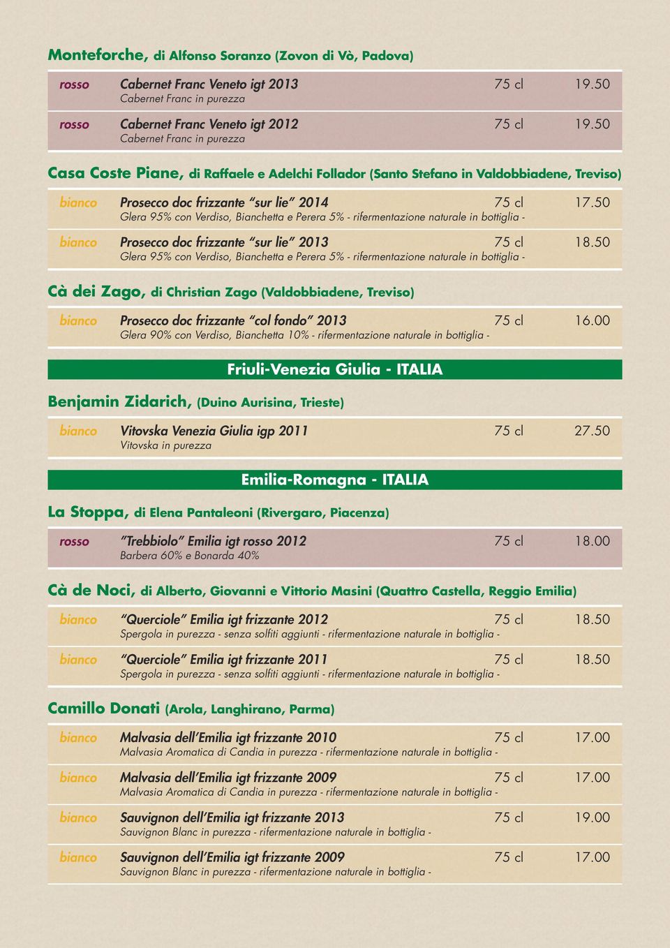 50 Glera 95% con Verdiso, Bianchetta e Perera 5% - rifermentazione naturale in bottiglia - bianco Prosecco doc frizzante sur lie 2013 75 cl 18.