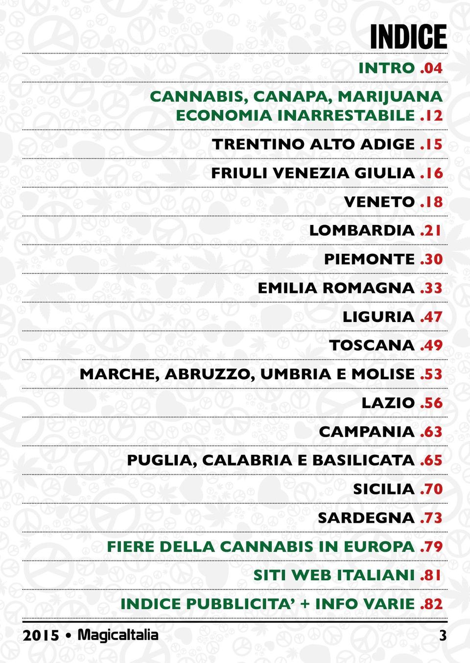 49 MARCHE, ABRUZZO, UMBRIA E MOLISE.53 LAZIO.56 CAMPANIA.63 PUGLIA, CALABRIA E BASILICATA.65 SICILIA.