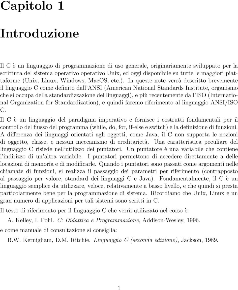 In queste note verrà descritto brevemente il linguaggio C come definito dall ANSI (American National Standards Institute, organismo che si occupa della standardizzazione dei linguaggi), e più