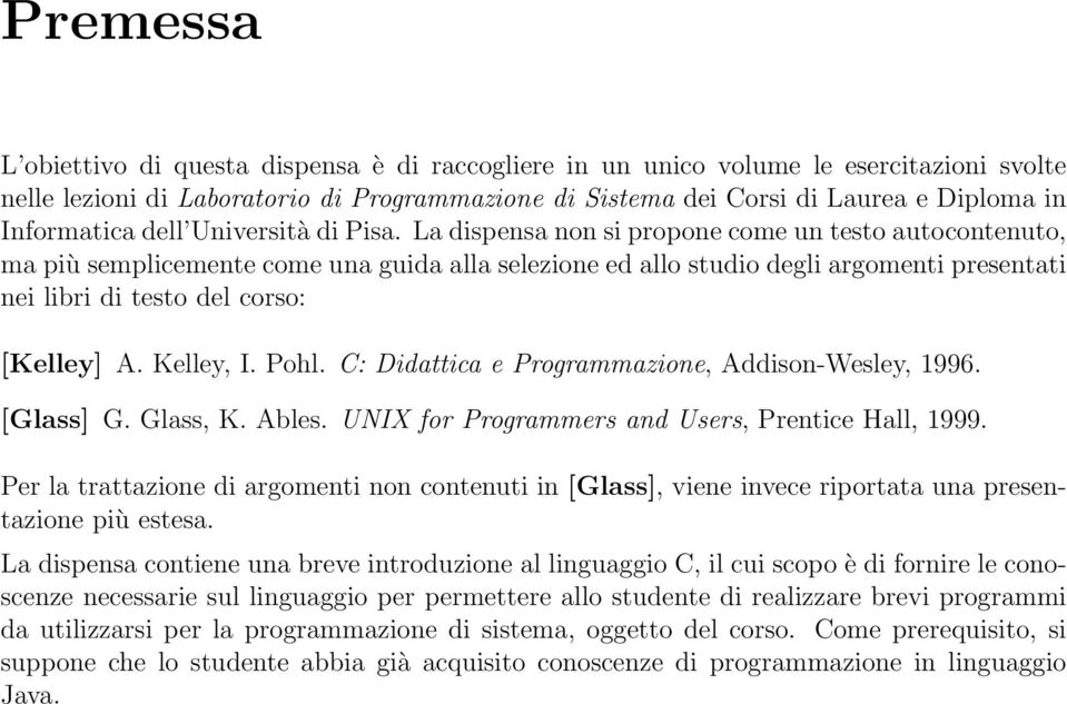 La dispensa non si propone come un testo autocontenuto, ma più semplicemente come una guida alla selezione ed allo studio degli argomenti presentati nei libri di testo del corso: [Kelley] A.