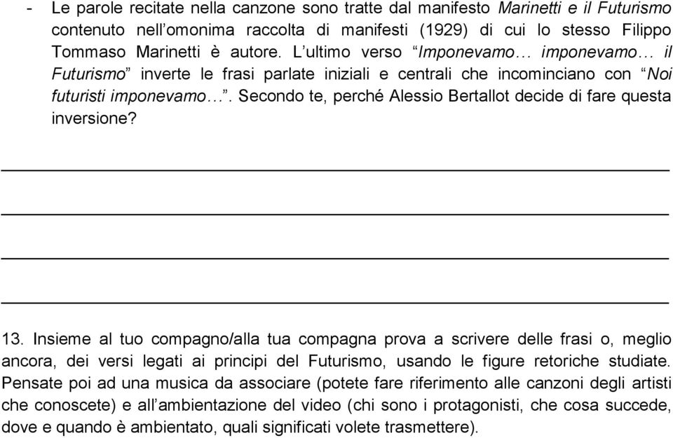 Secondo te, perché Alessio Bertallot decide di fare questa inversione? 13.