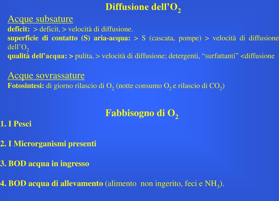 velocità di diffusione; detergenti, surfattanti <diffusione Acque sovrassature Fotosintesi: di giorno rilascio di O 2 (notte