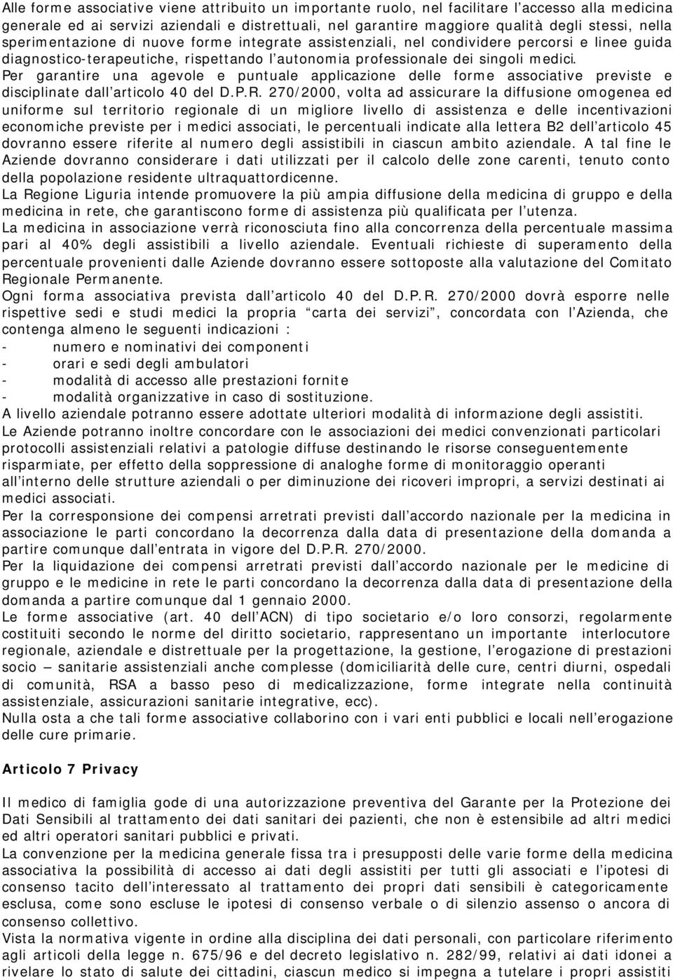 Per garantire una agevole e puntuale applicazione delle forme associative previste e disciplinate dall articolo 40 del D.P.R.