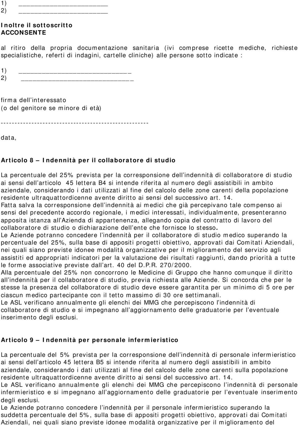 percentuale del 25% prevista per la corresponsione dell indennità di collaboratore di studio ai sensi dell articolo 45 lettera B4 si intende riferita al numero degli assistibili in ambito aziendale,