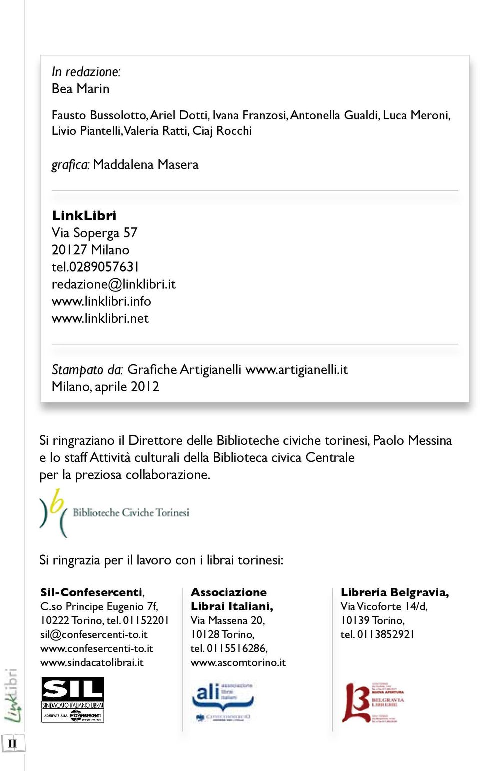 it Milano, aprile 2012 Si ringraziano il Direttore delle Biblioteche civiche torinesi, Paolo Messina e lo staff Attività culturali della Biblioteca civica Centrale per la preziosa collaborazione.