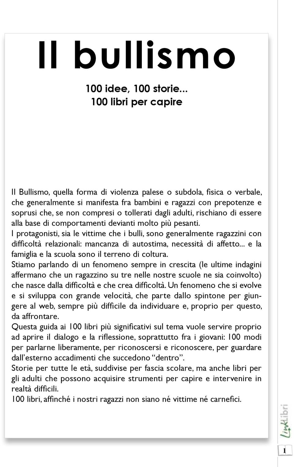 tollerati dagli adulti, rischiano di essere alla base di comportamenti devianti molto più pesanti.