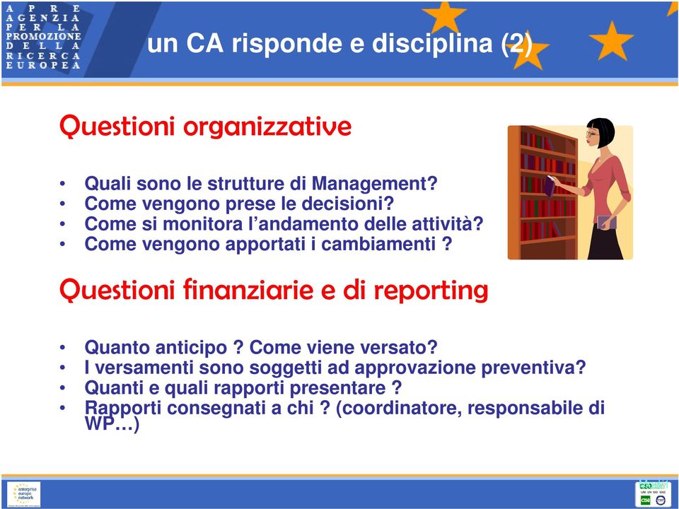 Come vengono apportati i cambiamenti? Questioni finanziarie e di reporting Quanto anticipo? Come viene versato?