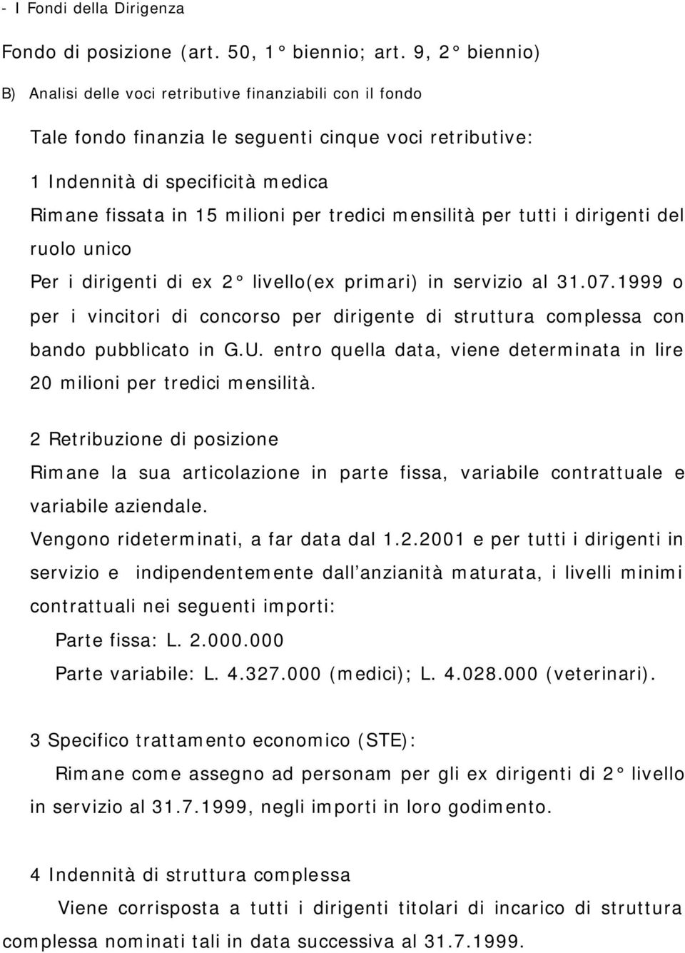 tredici mensilità per tutti i dirigenti del ruolo unico Per i dirigenti di ex 2 livello(ex primari) in servizio al 31.07.