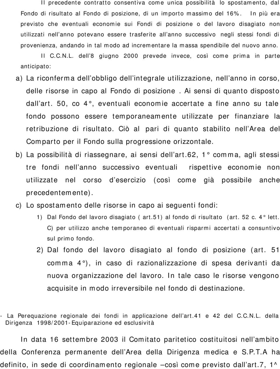 andando in tal modo ad incrementare la massa spendibile del nuovo anno. Il C.C.N.L.