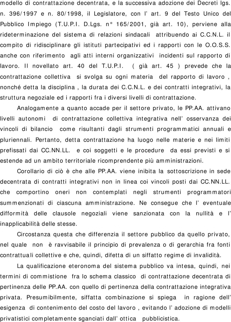 S. anche con riferimento agli atti interni organizzativi incidenti sul rapporto di lavoro. Il novellato art. 40 del T.U.P.I. ( già art.