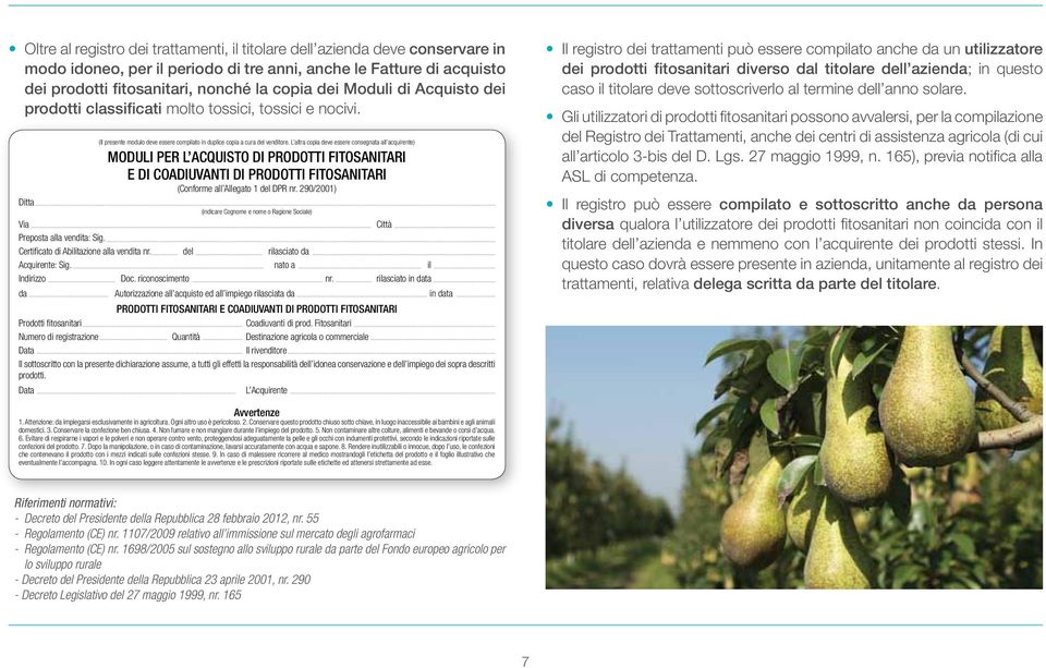 L altra copia deve essere consegnata all acquirente) MODULI PER L ACQUISTO DI PRODOTTI FITOSANITARI E DI COADIUVANTI DI PRODOTTI FITOSANITARI (Conforme all Allegato 1 del DPR nr.