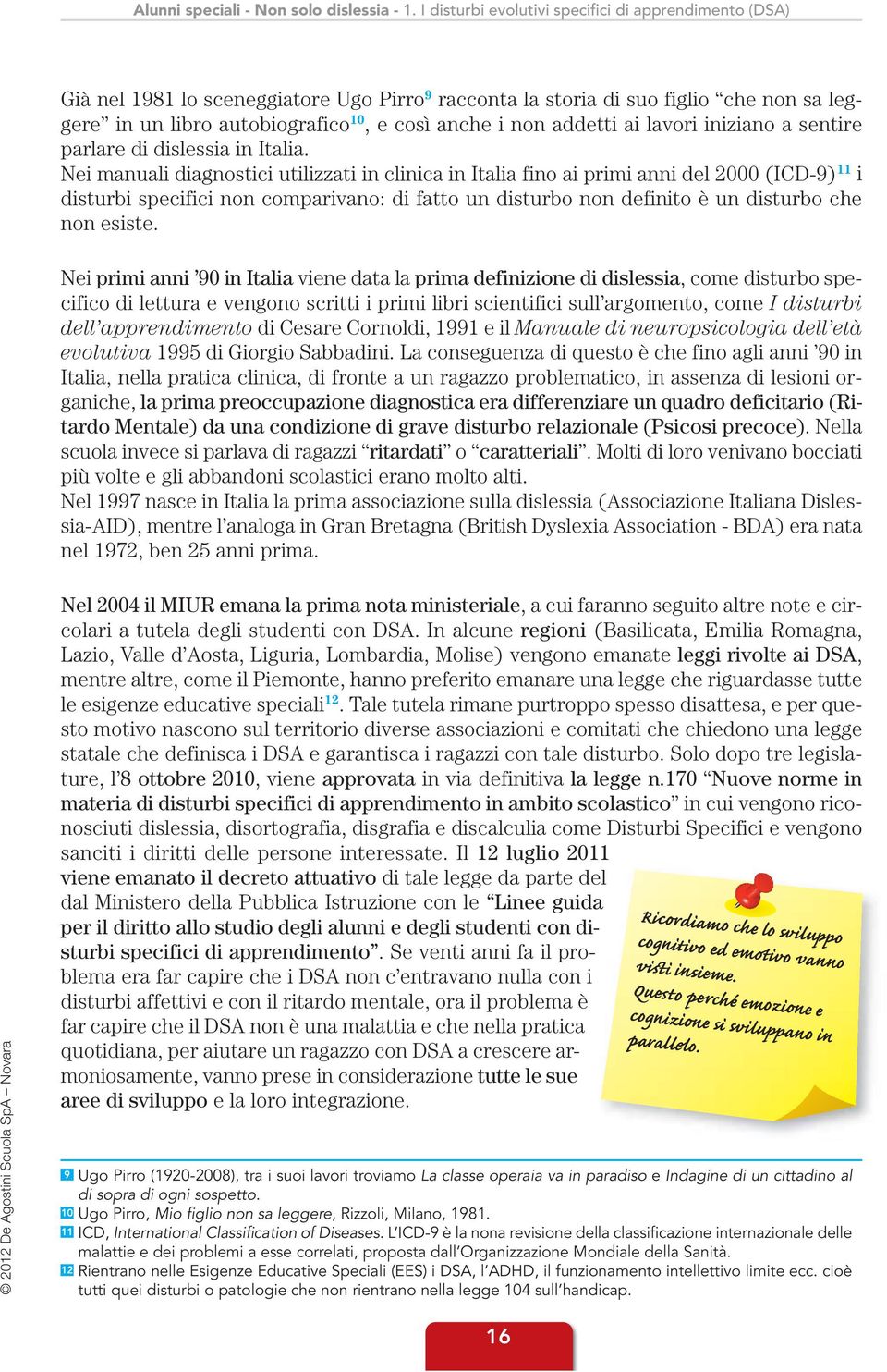 addetti ai lavori iniziano a sentire parlare di dislessia in Italia.