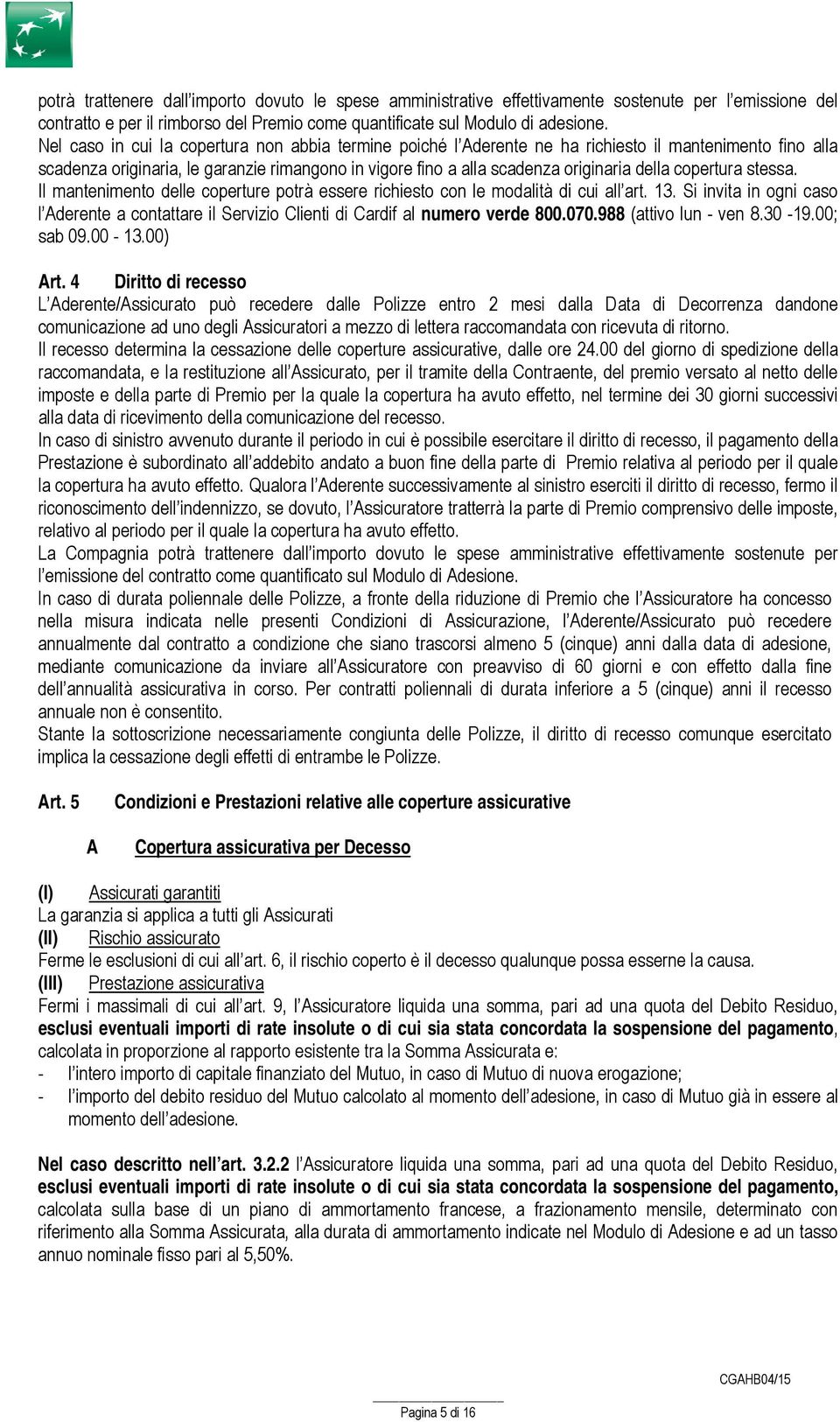 copertura stessa. Il mantenimento delle coperture potrà essere richiesto con le modalità di cui all art. 13.