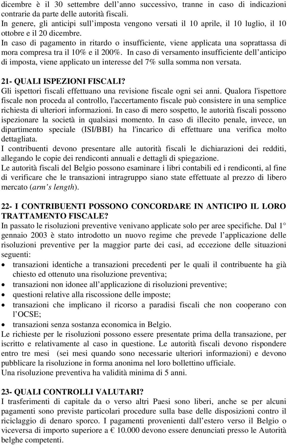 In caso di pagamento in ritardo o insufficiente, viene applicata una soprattassa di mora compresa tra il 10% e il 200%.