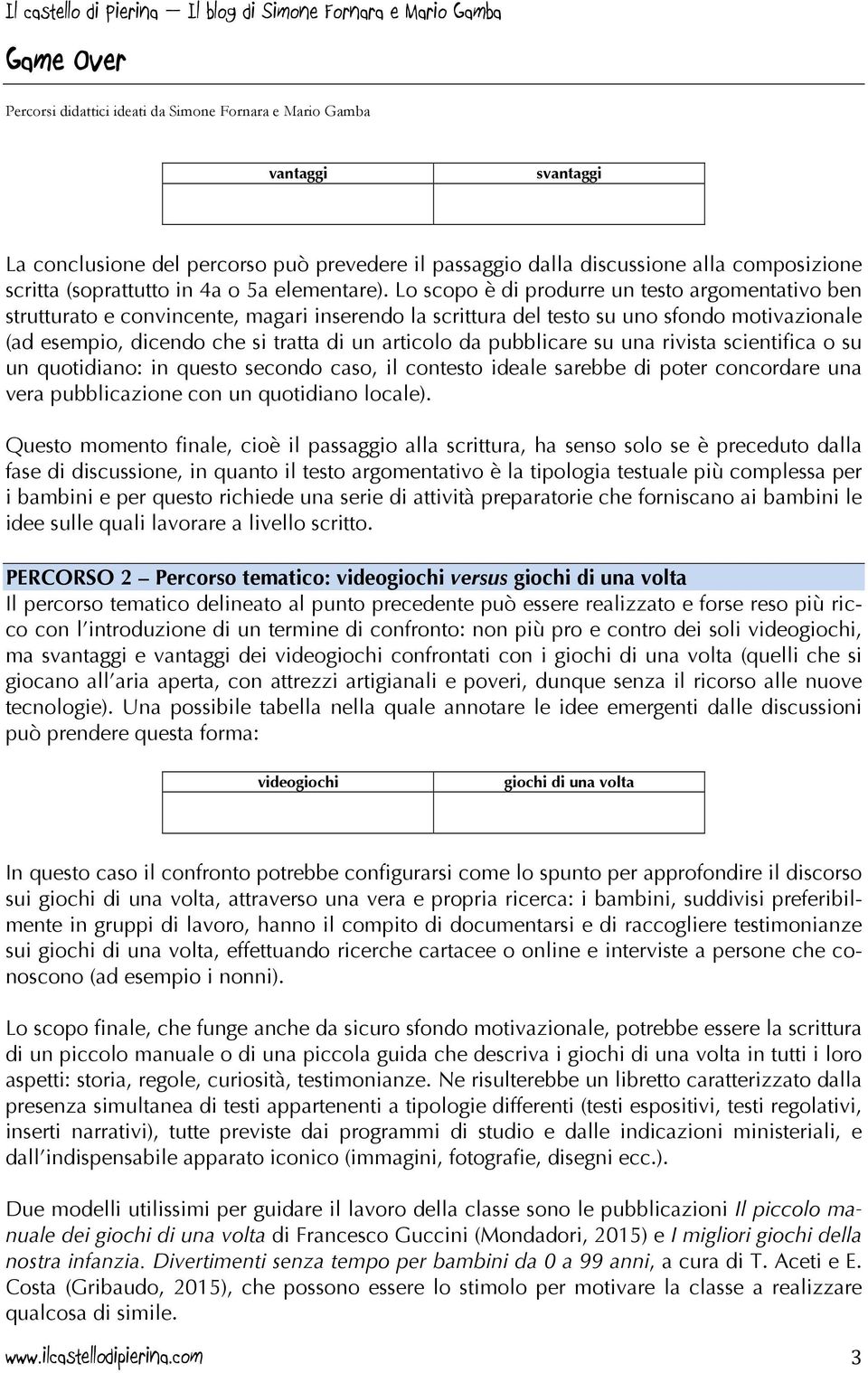 pubblicare su una rivista scientifica o su un quotidiano: in questo secondo caso, il contesto ideale sarebbe di poter concordare una vera pubblicazione con un quotidiano locale).