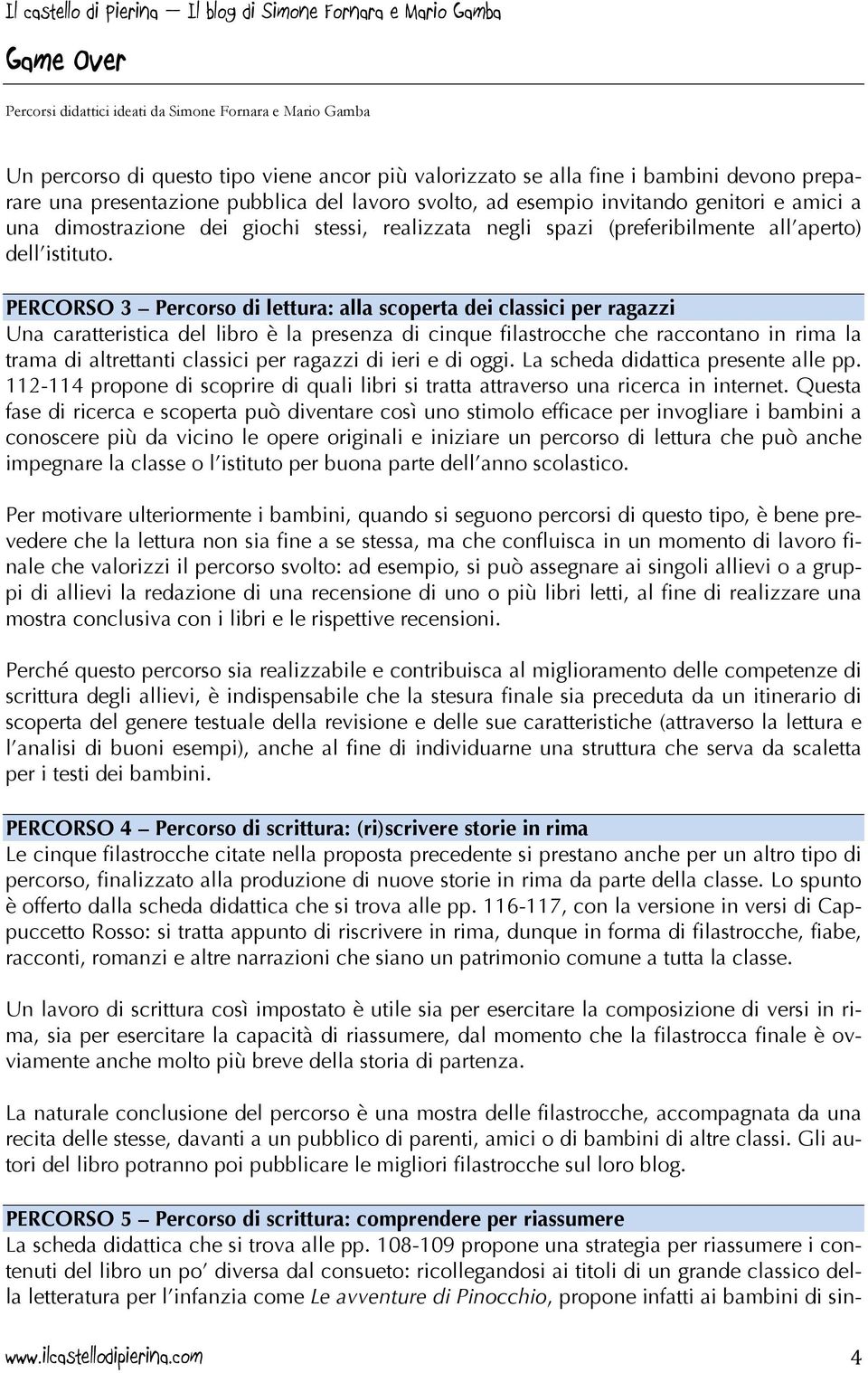 PERCORSO 3 Percorso di lettura: alla scoperta dei classici per ragazzi Una caratteristica del libro è la presenza di cinque filastrocche che raccontano in rima la trama di altrettanti classici per