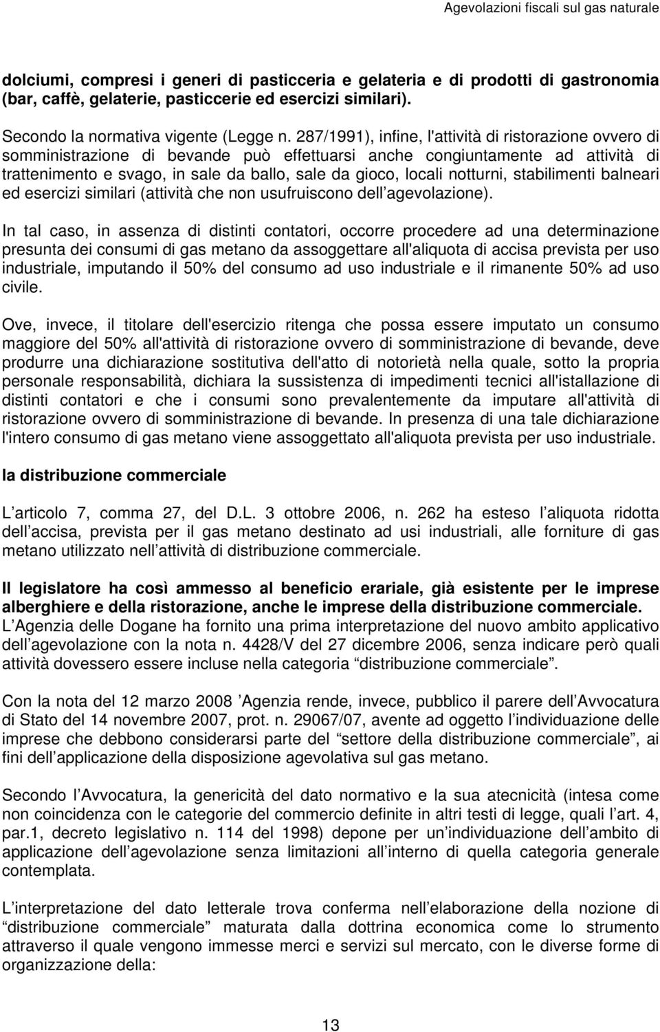 notturni, stabilimenti balneari ed esercizi similari (attività che non usufruiscono dell agevolazione).