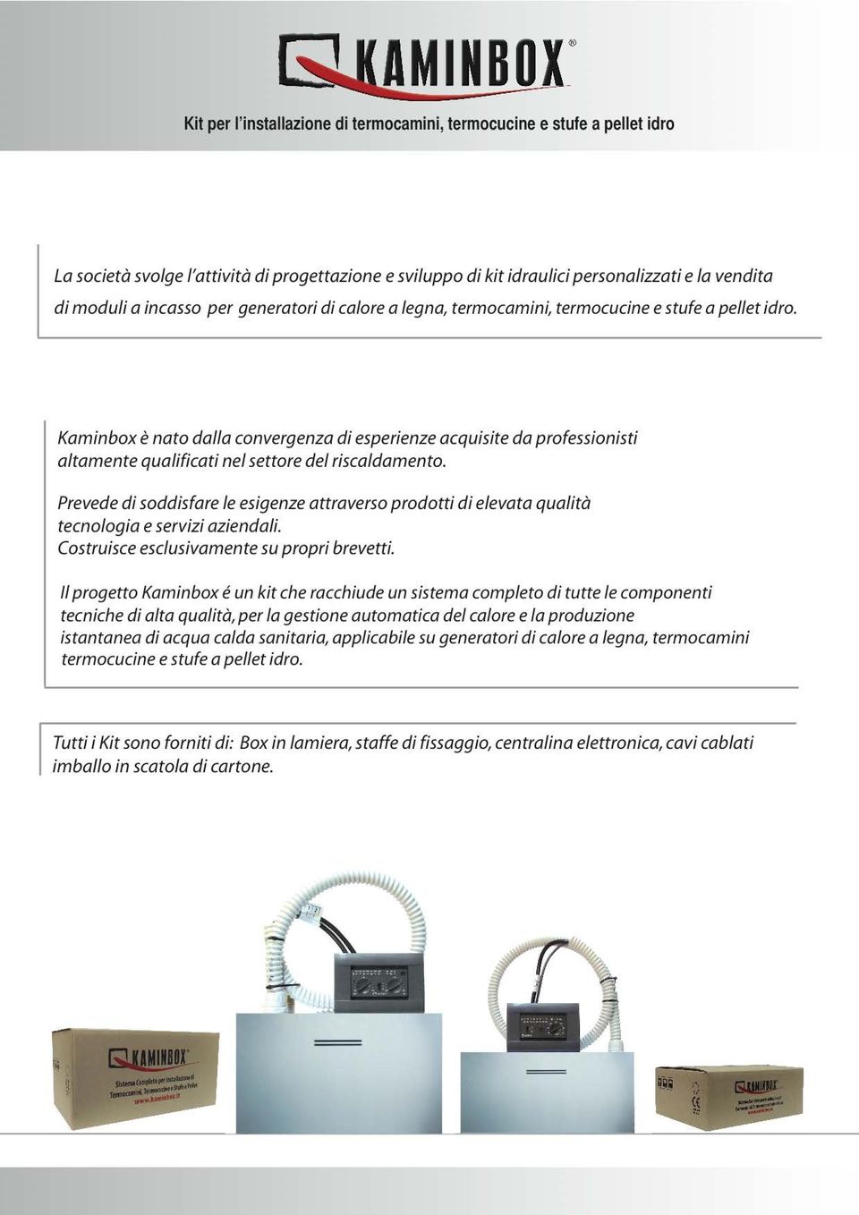 Kaminbox e nato dol/a convergenza di esperienze acquisite do professionisti a/tamente qualificati nel settore del risca/damento.