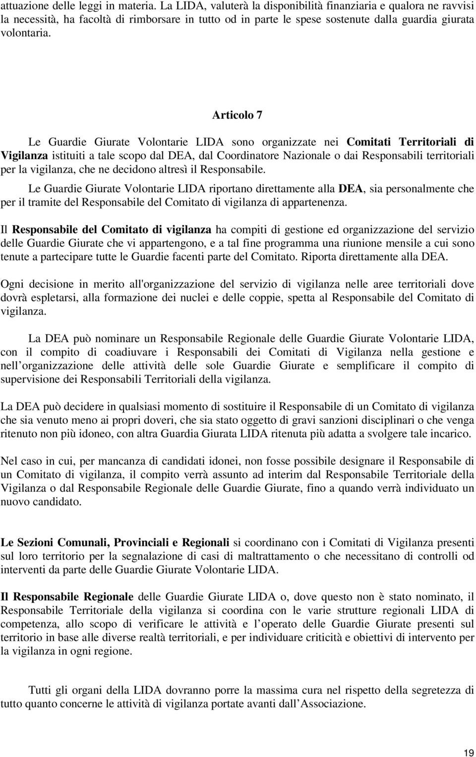 Articolo 7 Le Guardie Giurate Volontarie LIDA sono organizzate nei Comitati Territoriali di Vigilanza istituiti a tale scopo dal DEA, dal Coordinatore Nazionale o dai Responsabili territoriali per la