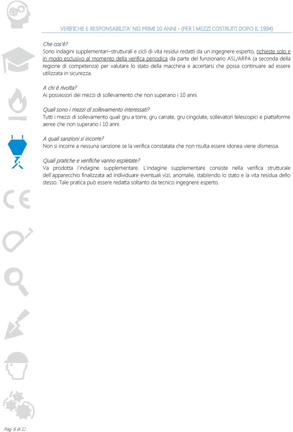 ASL/ARPA (a seconda della regione di competenza) per valutare lo stato della macchina e accertarsi che possa continuare ad essere utilizzata in sicurezza. A chi è rivolta?