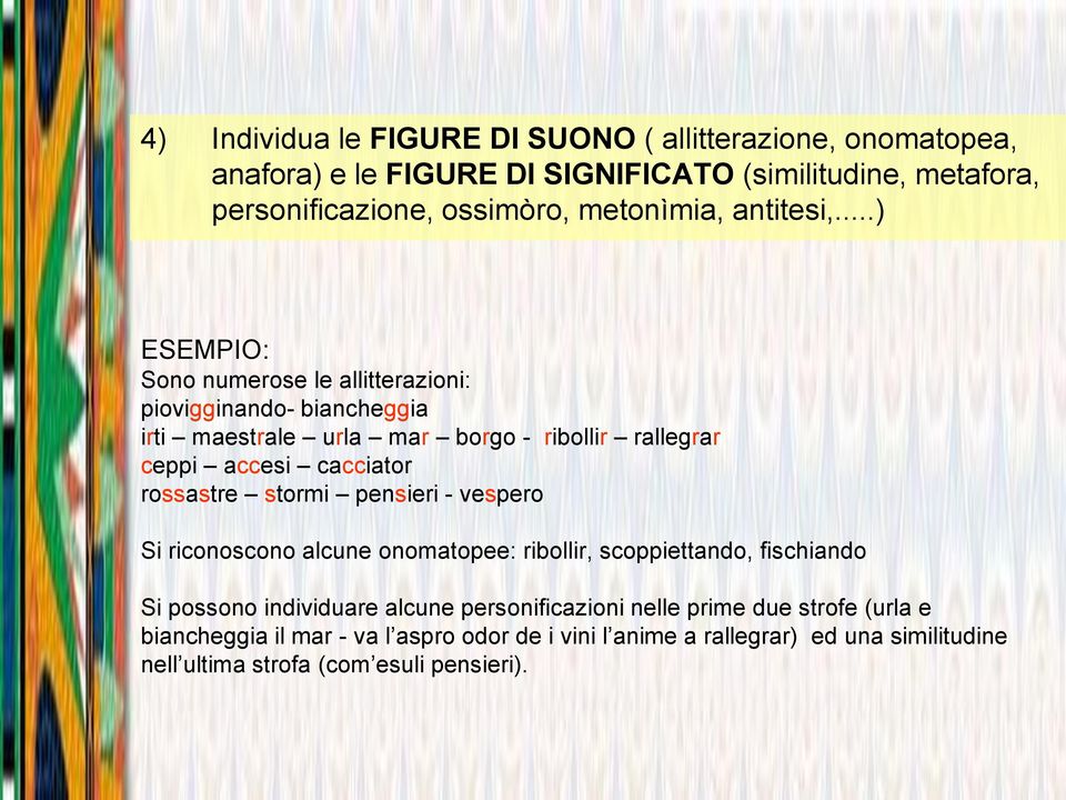 ..) Sono numerose le allitterazioni: piovigginando- biancheggia irti maestrale urla mar borgo - ribollir rallegrar ceppi accesi cacciator rossastre stormi