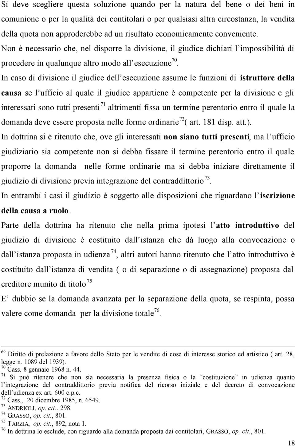 In caso di divisione il giudice dell esecuzione assume le funzioni di istruttore della causa se l ufficio al quale il giudice appartiene è competente per la divisione e gli interessati sono tutti