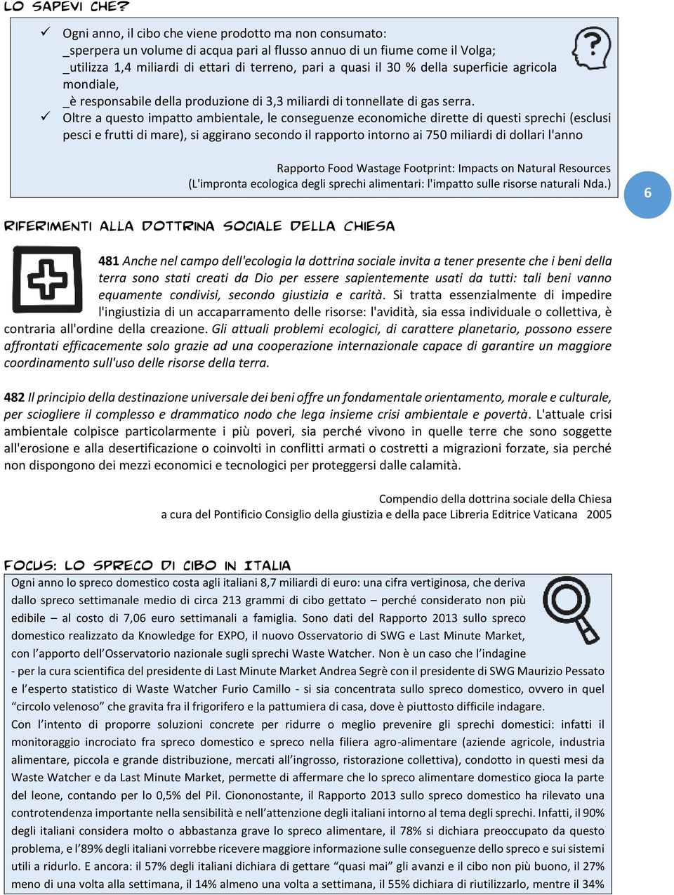 della superficie agricola mondiale, _è responsabile della produzione di 3,3 miliardi di tonnellate di gas serra.