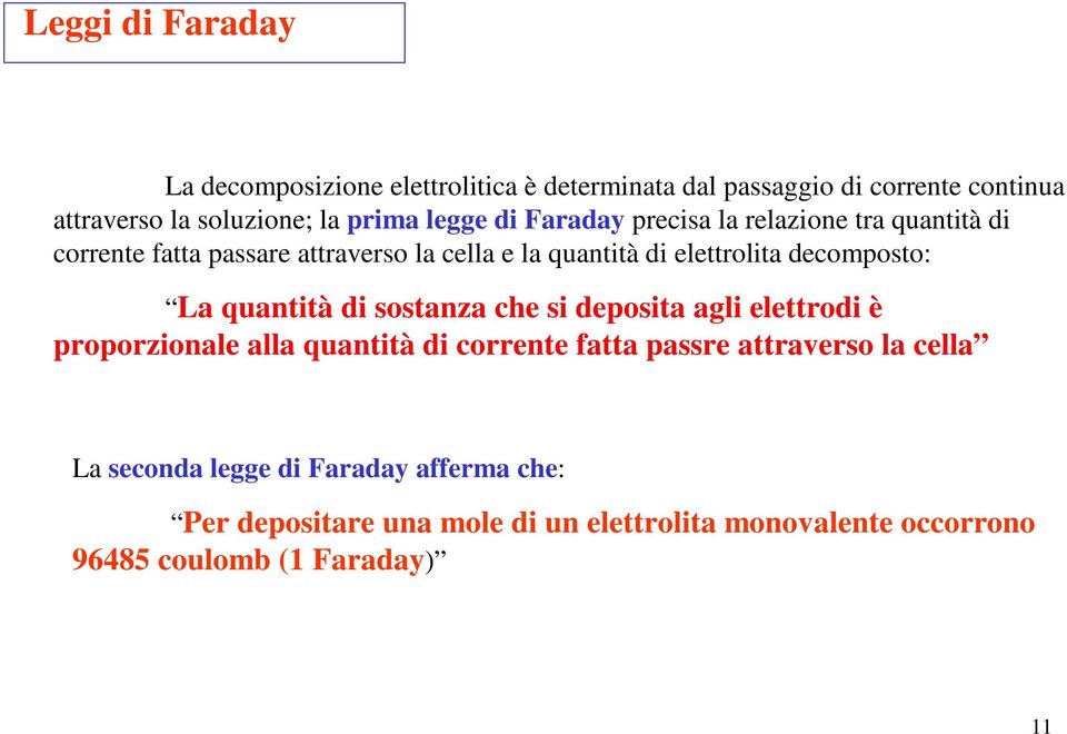 decomposto: La quantità di sostanza che si deposita agli elettrodi è proporzionale alla quantità di corrente fatta passre attraverso